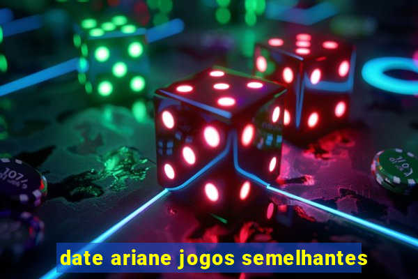 date ariane jogos semelhantes